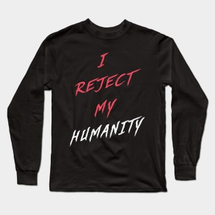 Scarlet | I Reject My Humanity Long Sleeve T-Shirt